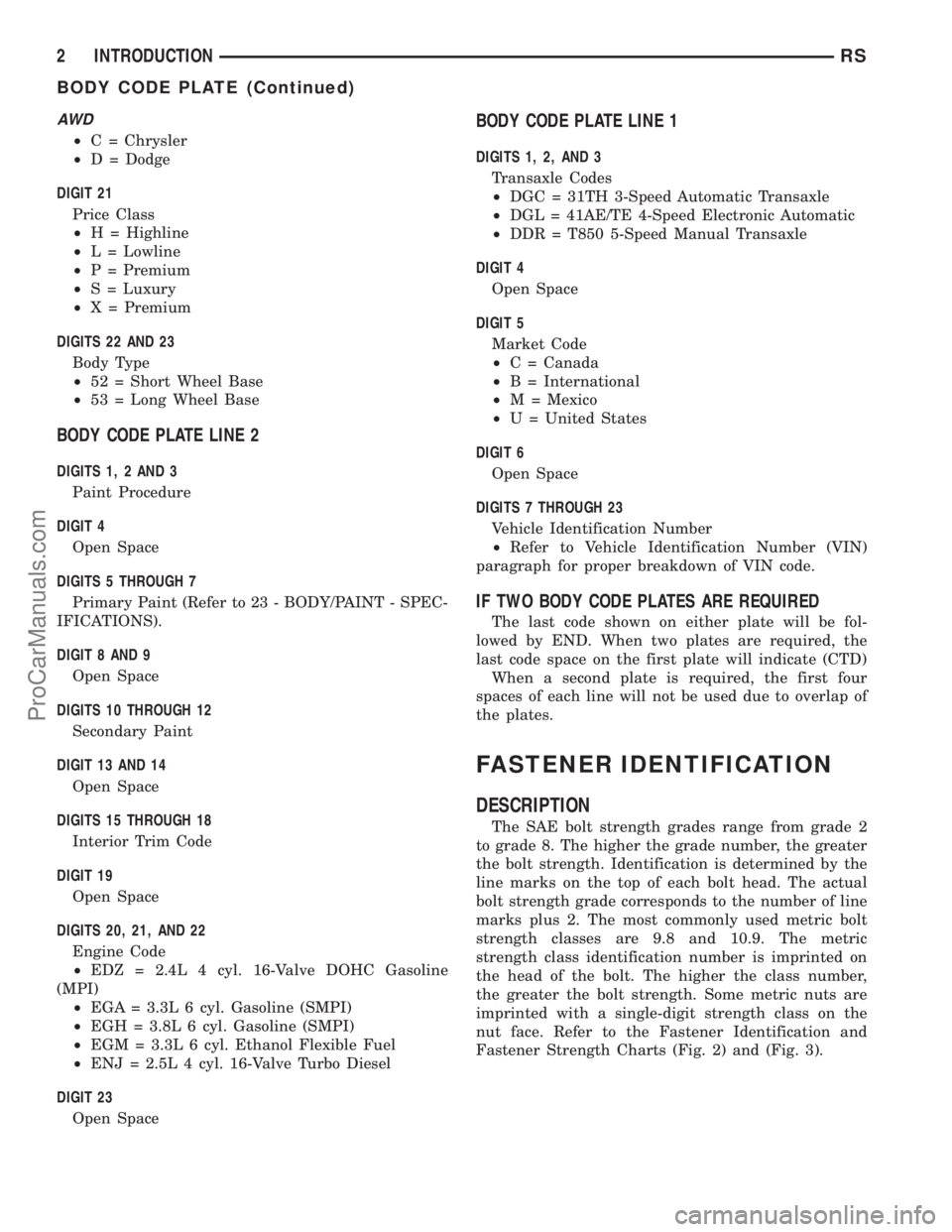 DODGE TOWN AND COUNTRY 2003 Service Manual AW D
²C = Chrysler
²D = Dodge
DIGIT 21
Price Class
²H = Highline
²L = Lowline
²P = Premium
²S = Luxury
²X = Premium
DIGITS 22 AND 23
Body Type
²52 = Short Wheel Base
²53 = Long Wheel Base
BOD DODGE TOWN AND COUNTRY 2003 Service Manual AW D
²C = Chrysler
²D = Dodge
DIGIT 21
Price Class
²H = Highline
²L = Lowline
²P = Premium
²S = Luxury
²X = Premium
DIGITS 22 AND 23
Body Type
²52 = Short Wheel Base
²53 = Long Wheel Base
BOD