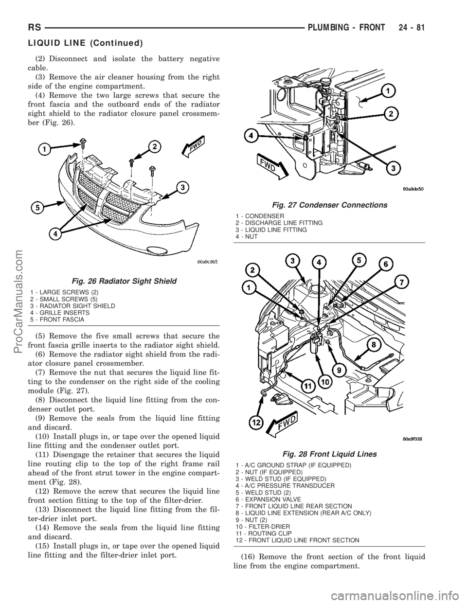 DODGE TOWN AND COUNTRY 2003  Service Manual (2) Disconnect and isolate the battery negative
cable.
(3) Remove the air cleaner housing from the right
side of the engine compartment.
(4) Remove the two large screws that secure the
front fascia an