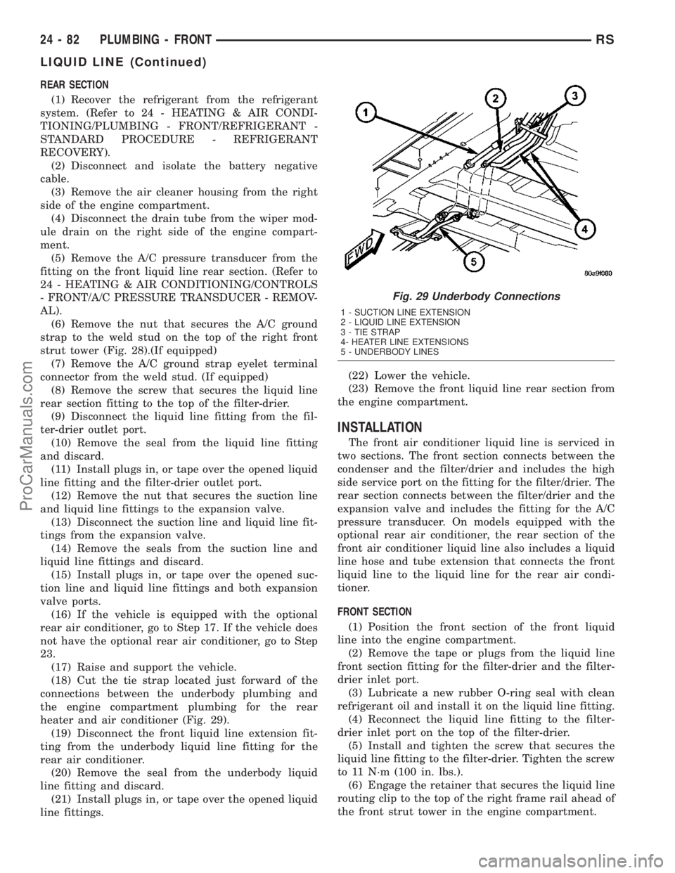 DODGE TOWN AND COUNTRY 2003  Service Manual REAR SECTION
(1) Recover the refrigerant from the refrigerant
system. (Refer to 24 - HEATING & AIR CONDI-
TIONING/PLUMBING - FRONT/REFRIGERANT -
STANDARD PROCEDURE - REFRIGERANT
RECOVERY).
(2) Disconn