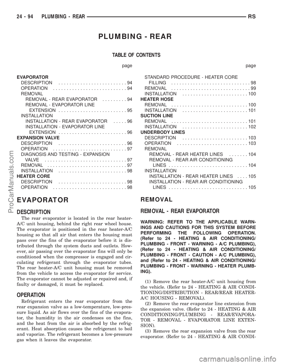 DODGE TOWN AND COUNTRY 2003 Service Manual PLUMBING - REAR
TABLE OF CONTENTS
page page
EVAPORATOR
DESCRIPTION.........................94
OPERATION...........................94
REMOVAL
REMOVAL - REAR EVAPORATOR.........94
REMOVAL - EVAPORATOR L DODGE TOWN AND COUNTRY 2003 Service Manual PLUMBING - REAR
TABLE OF CONTENTS
page page
EVAPORATOR
DESCRIPTION.........................94
OPERATION...........................94
REMOVAL
REMOVAL - REAR EVAPORATOR.........94
REMOVAL - EVAPORATOR L