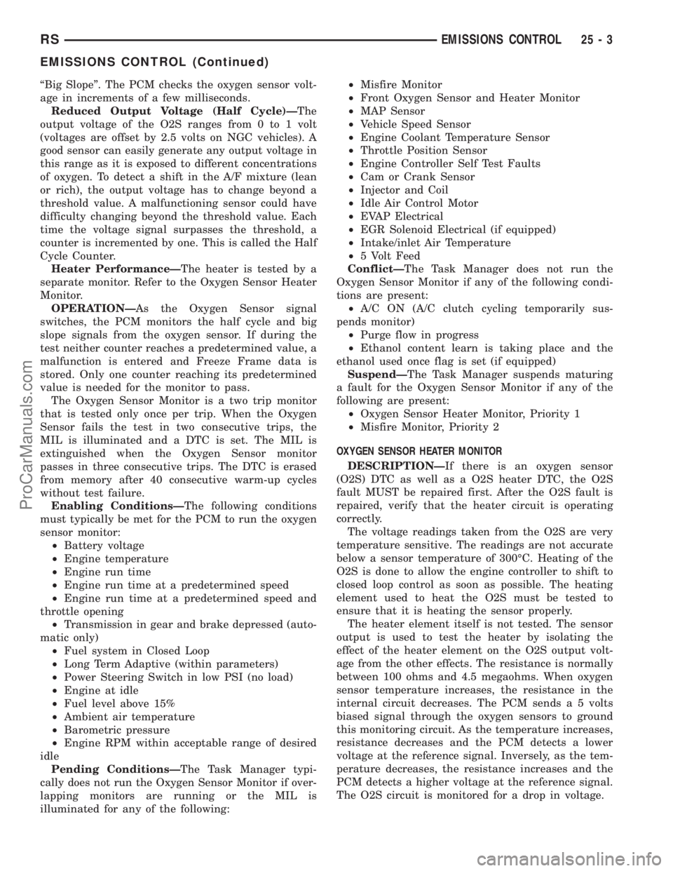 DODGE TOWN AND COUNTRY 2003 Service Manual ªBig Slopeº. The PCM checks the oxygen sensor volt-
age in increments of a few milliseconds.
Reduced Output Voltage (Half Cycle)ÐThe
output voltage of the O2S ranges from 0 to 1 volt
(voltages are DODGE TOWN AND COUNTRY 2003 Service Manual ªBig Slopeº. The PCM checks the oxygen sensor volt-
age in increments of a few milliseconds.
Reduced Output Voltage (Half Cycle)ÐThe
output voltage of the O2S ranges from 0 to 1 volt
(voltages are