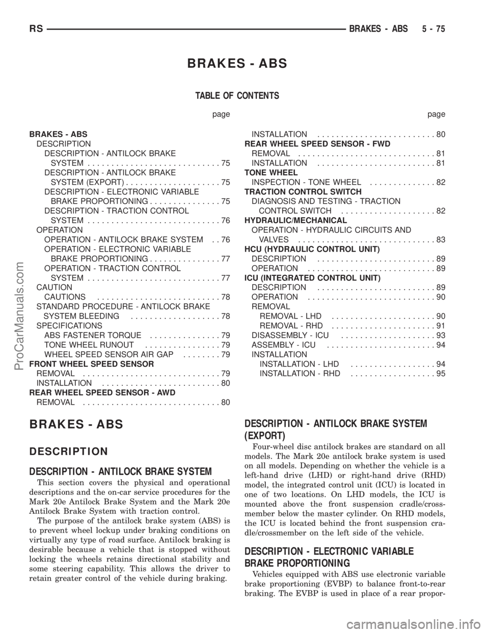 DODGE TOWN AND COUNTRY 2003 User Guide BRAKES - ABS
TABLE OF CONTENTS
page page
BRAKES - ABS
DESCRIPTION
DESCRIPTION - ANTILOCK BRAKE
SYSTEM............................75
DESCRIPTION - ANTILOCK BRAKE
SYSTEM (EXPORT)....................75
D DODGE TOWN AND COUNTRY 2003 User Guide BRAKES - ABS
TABLE OF CONTENTS
page page
BRAKES - ABS
DESCRIPTION
DESCRIPTION - ANTILOCK BRAKE
SYSTEM............................75
DESCRIPTION - ANTILOCK BRAKE
SYSTEM (EXPORT)....................75
D