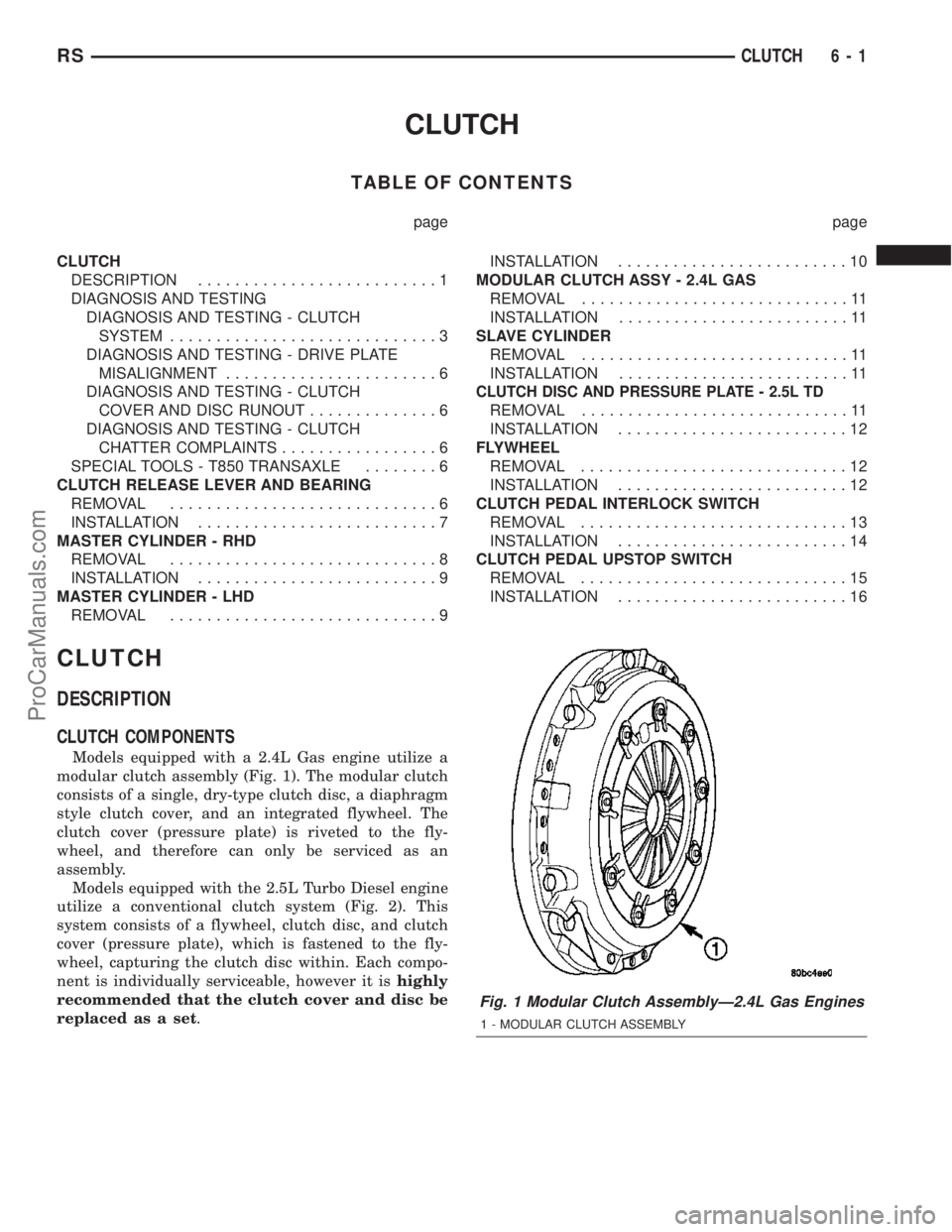 DODGE TOWN AND COUNTRY 2003  Service Manual CLUTCH
TABLE OF CONTENTS
page page
CLUTCH
DESCRIPTION..........................1
DIAGNOSIS AND TESTING
DIAGNOSIS AND TESTING - CLUTCH
SYSTEM.............................3
DIAGNOSIS AND TESTING - DRIVE