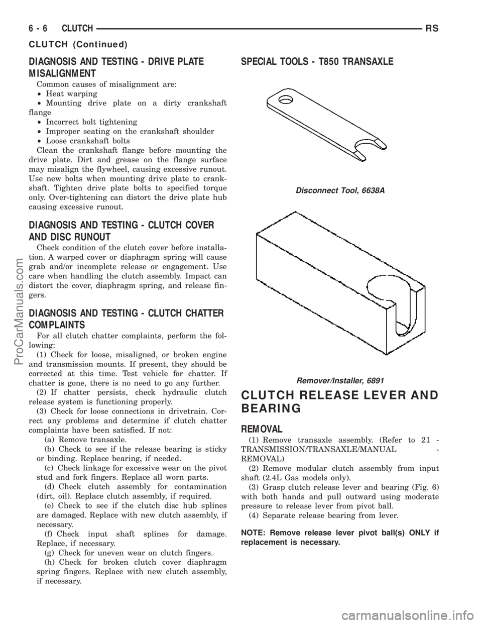 DODGE TOWN AND COUNTRY 2003  Service Manual DIAGNOSIS AND TESTING - DRIVE PLATE
MISALIGNMENT
Common causes of misalignment are:
²Heat warping
²Mounting drive plate on a dirty crankshaft
flange
²Incorrect bolt tightening
²Improper seating on