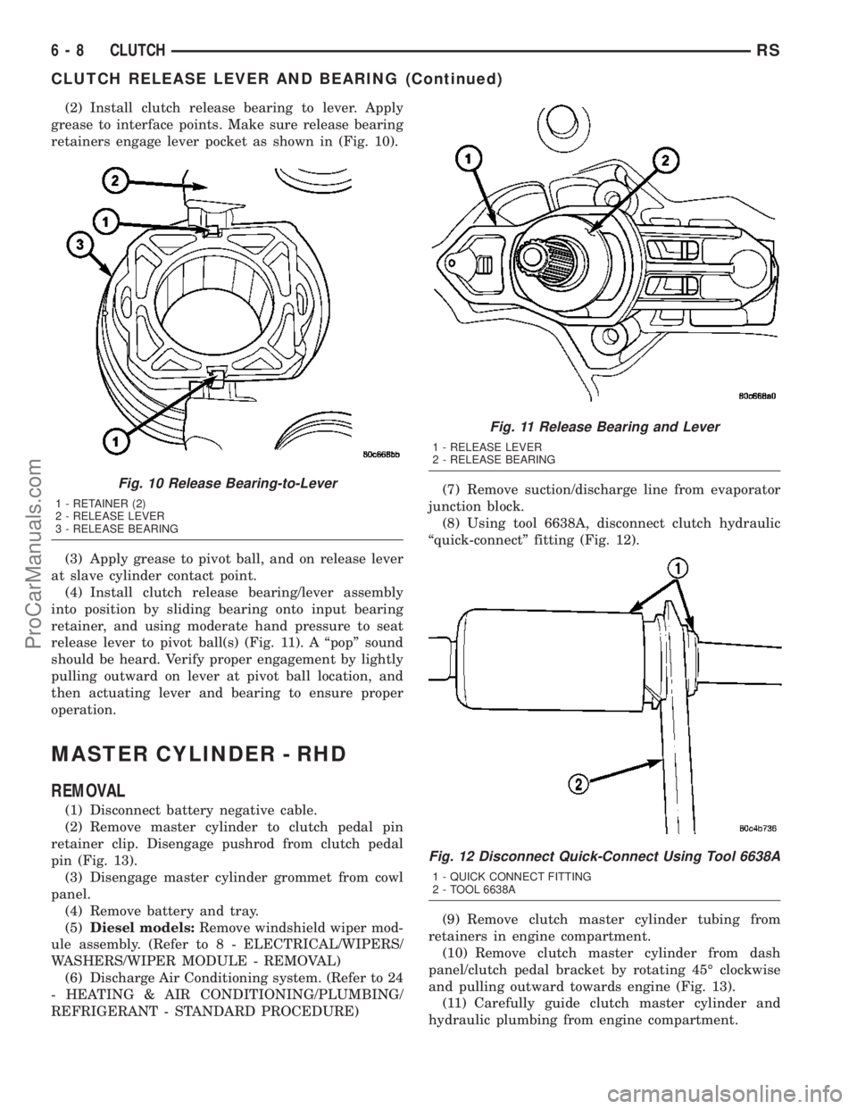 DODGE TOWN AND COUNTRY 2003  Service Manual (2) Install clutch release bearing to lever. Apply
grease to interface points. Make sure release bearing
retainers engage lever pocket as shown in (Fig. 10).
(3) Apply grease to pivot ball, and on rel
