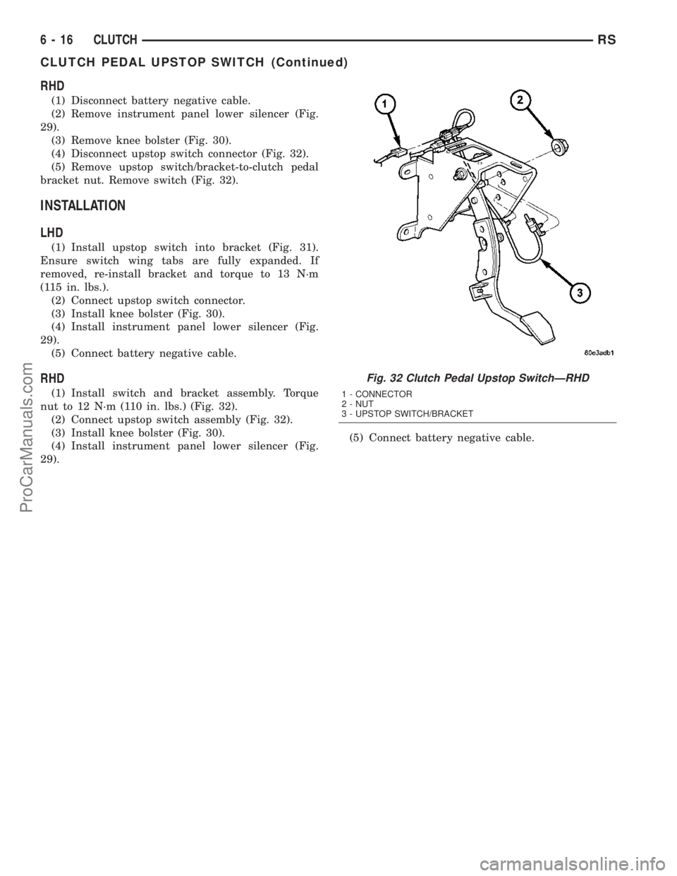 DODGE TOWN AND COUNTRY 2003  Service Manual RHD
(1) Disconnect battery negative cable.
(2) Remove instrument panel lower silencer (Fig.
29).
(3) Remove knee bolster (Fig. 30).
(4) Disconnect upstop switch connector (Fig. 32).
(5) Remove upstop 