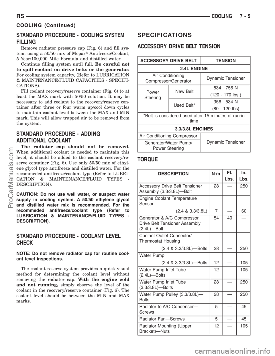 DODGE TOWN AND COUNTRY 2003  Service Manual STANDARD PROCEDURE - COOLING SYSTEM
FILLING
Remove radiator pressure cap (Fig. 6) and fill sys-
tem, using a 50/50 mix of MopartAntifreeze/Coolant,
5 Year/100,000 Mile Formula and distilled water.
Con