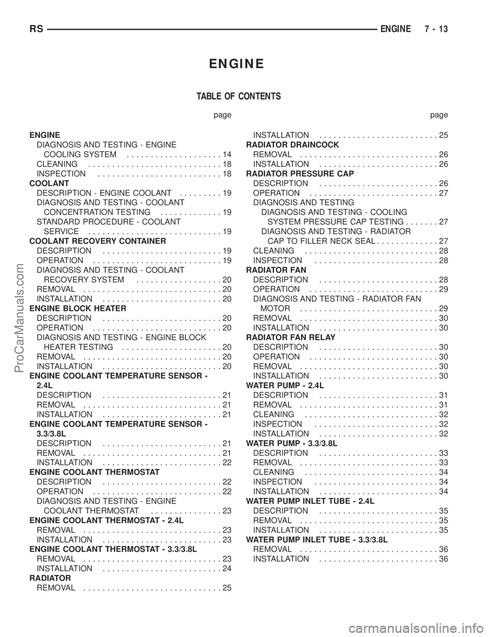 DODGE TOWN AND COUNTRY 2003  Service Manual ENGINE
TABLE OF CONTENTS
page page
ENGINE
DIAGNOSIS AND TESTING - ENGINE
COOLING SYSTEM....................14
CLEANING............................18
INSPECTION..........................18
COOLANT
DESC