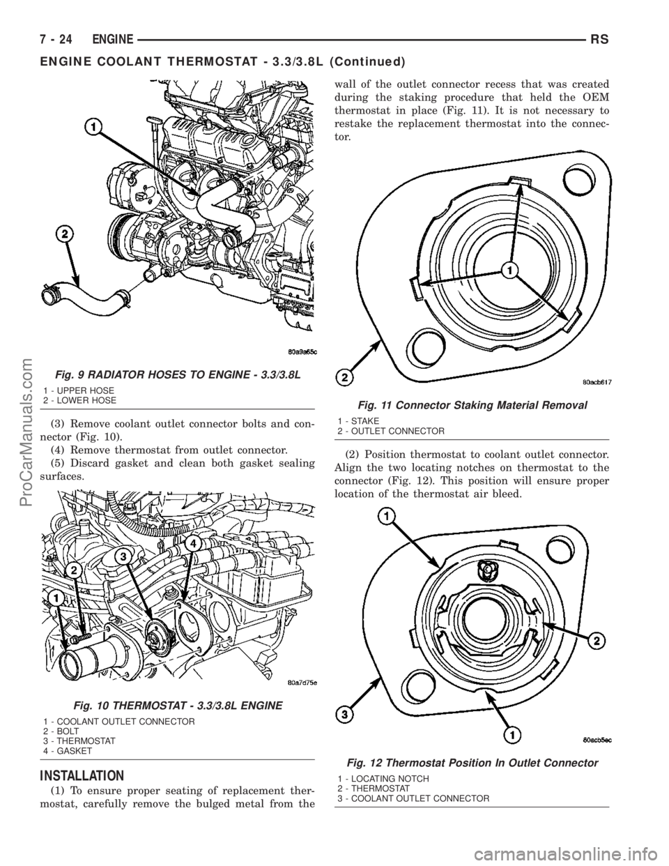 DODGE TOWN AND COUNTRY 2003  Service Manual (3) Remove coolant outlet connector bolts and con-
nector (Fig. 10).
(4) Remove thermostat from outlet connector.
(5) Discard gasket and clean both gasket sealing
surfaces.
INSTALLATION
(1) To ensure 
