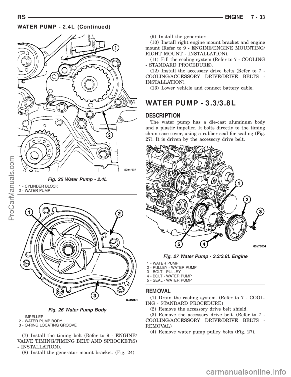 DODGE TOWN AND COUNTRY 2003  Service Manual (7) Install the timing belt (Refer to 9 - ENGINE/
VALVE TIMING/TIMING BELT AND SPROCKET(S)
- INSTALLATION).
(8) Install the generator mount bracket. (Fig. 24)(9) Install the generator.
(10) Install ri