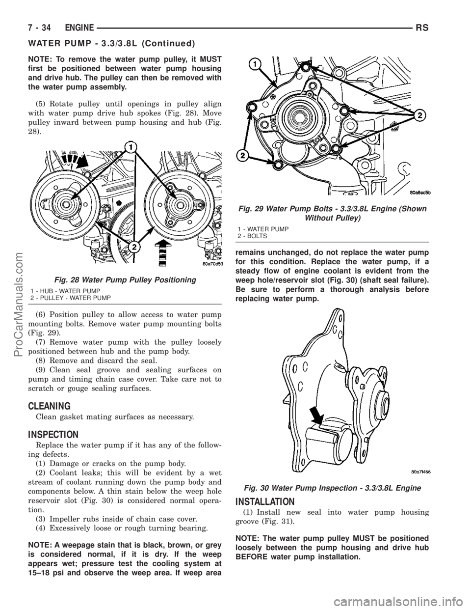 DODGE TOWN AND COUNTRY 2003  Service Manual NOTE: To remove the water pump pulley, it MUST
first be positioned between water pump housing
and drive hub. The pulley can then be removed with
the water pump assembly.
(5) Rotate pulley until openin