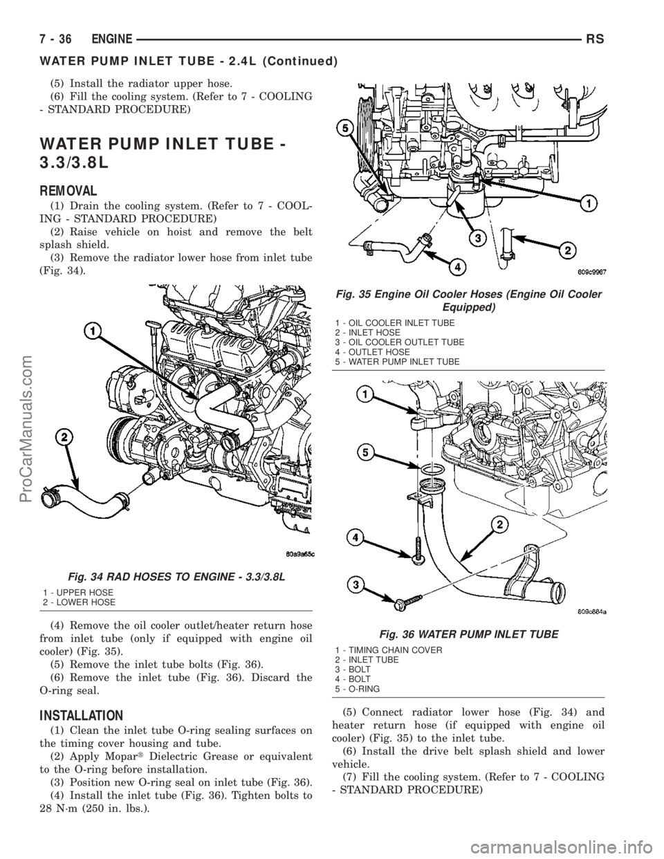 DODGE TOWN AND COUNTRY 2003  Service Manual (5) Install the radiator upper hose.
(6) Fill the cooling system. (Refer to 7 - COOLING
- STANDARD PROCEDURE)
WATER PUMP INLET TUBE -
3.3/3.8L
REMOVAL
(1) Drain the cooling system. (Refer to 7 - COOL-