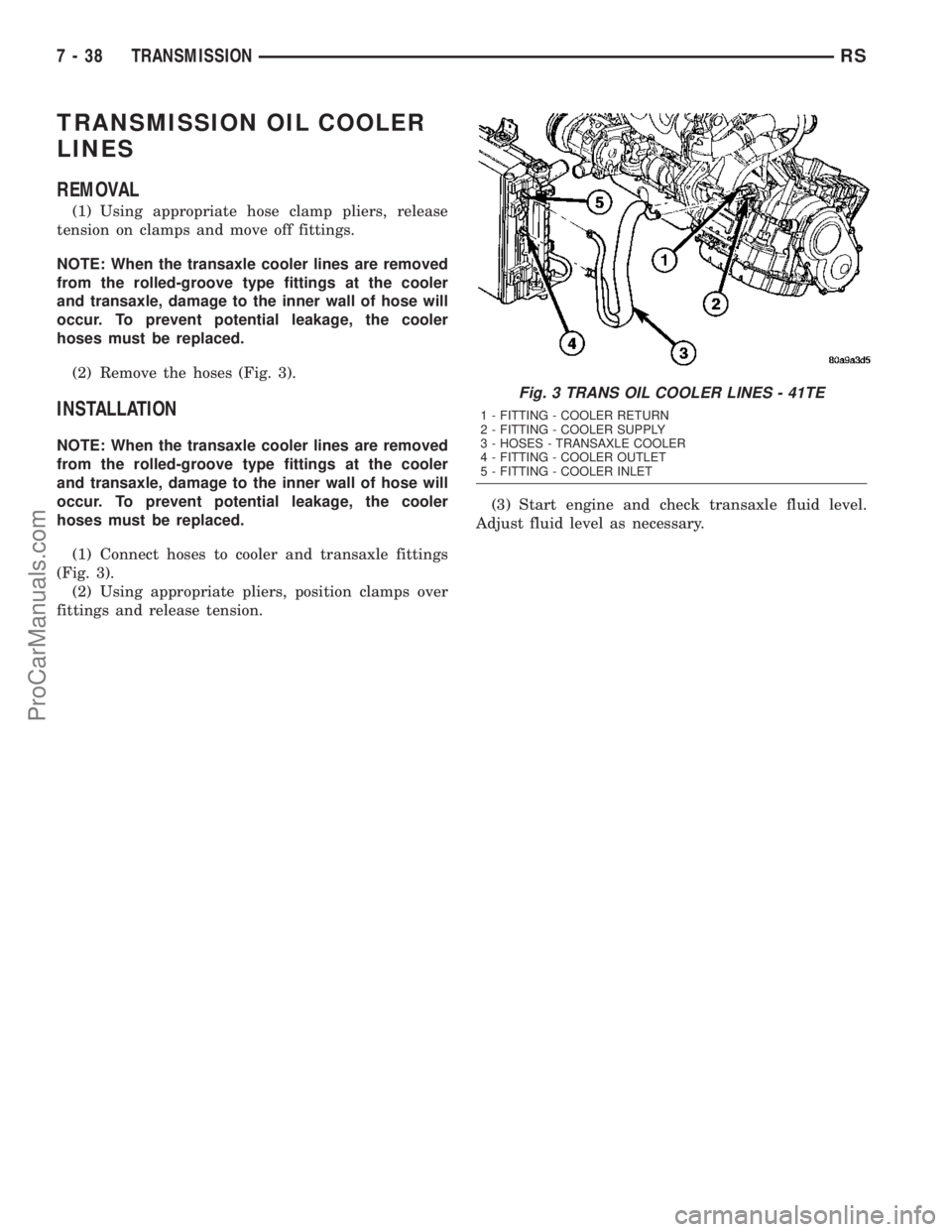 DODGE TOWN AND COUNTRY 2003  Service Manual TRANSMISSION OIL COOLER
LINES
REMOVAL
(1) Using appropriate hose clamp pliers, release
tension on clamps and move off fittings.
NOTE: When the transaxle cooler lines are removed
from the rolled-groove