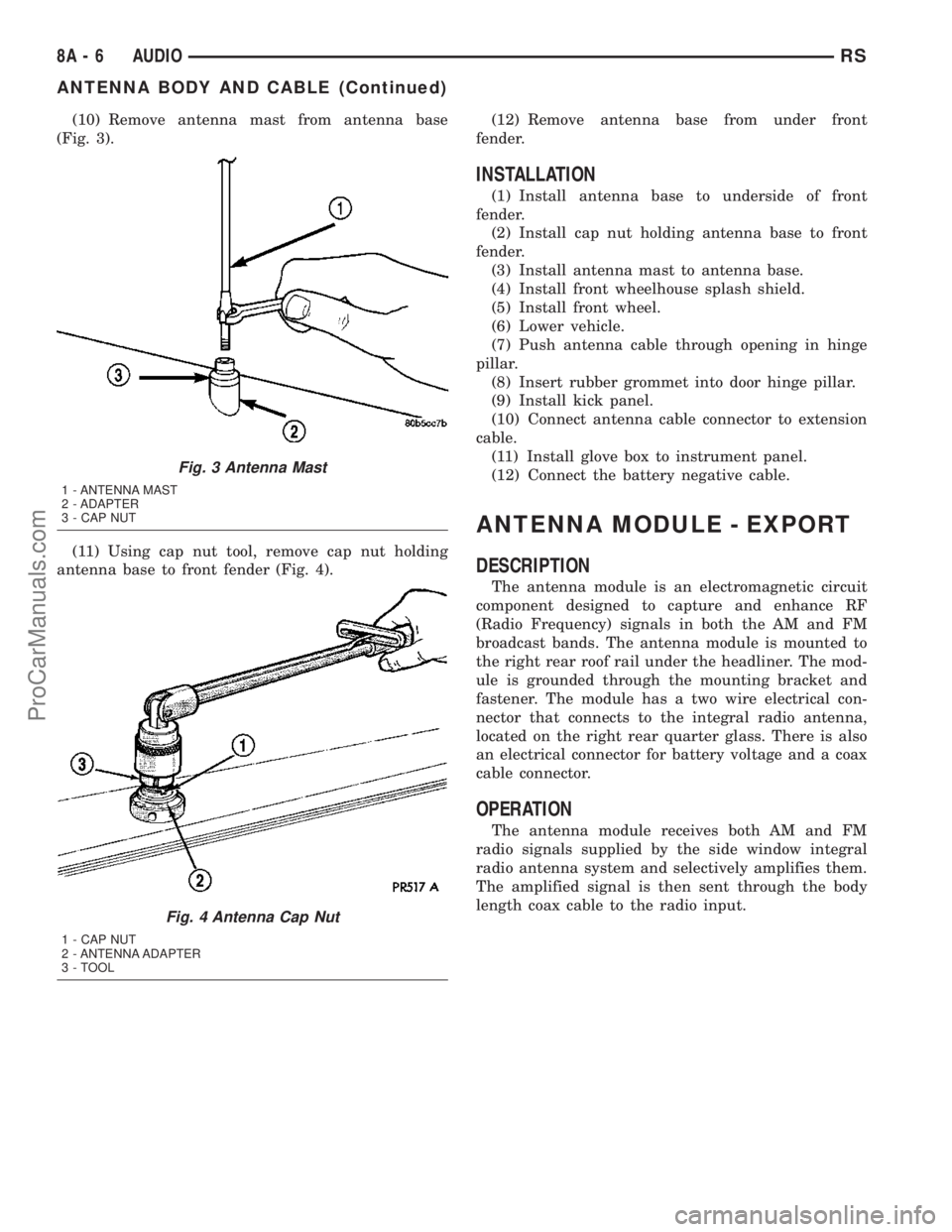 DODGE TOWN AND COUNTRY 2003  Service Manual (10) Remove antenna mast from antenna base
(Fig. 3).
(11) Using cap nut tool, remove cap nut holding
antenna base to front fender (Fig. 4).(12) Remove antenna base from under front
fender.
INSTALLATIO