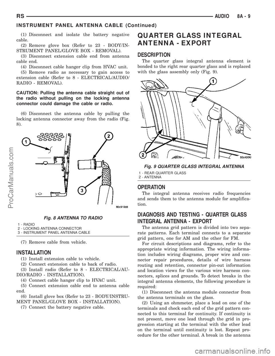 DODGE TOWN AND COUNTRY 2003  Service Manual (1) Disconnect and isolate the battery negative
cable.
(2) Remove glove box (Refer to 23 - BODY/IN-
STRUMENT PANEL/GLOVE BOX - REMOVAL).
(3) Disconnect extension cable end from antenna
cable end.
(4) 