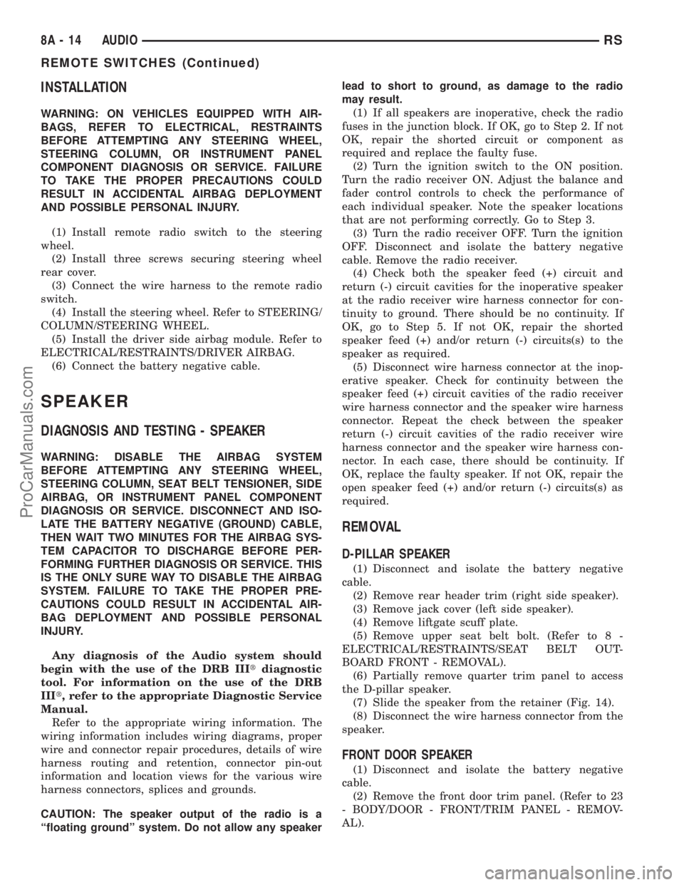 DODGE TOWN AND COUNTRY 2003  Service Manual INSTALLATION
WARNING: ON VEHICLES EQUIPPED WITH AIR-
BAGS, REFER TO ELECTRICAL, RESTRAINTS
BEFORE ATTEMPTING ANY STEERING WHEEL,
STEERING COLUMN, OR INSTRUMENT PANEL
COMPONENT DIAGNOSIS OR SERVICE. FA