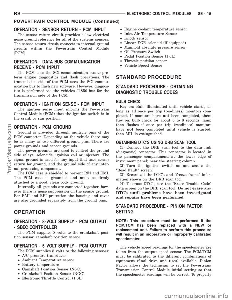 DODGE TOWN AND COUNTRY 2003 Owners Manual OPERATION - SENSOR RETURN - PCM INPUT
The sensor return circuit provides a low electrical
noise ground reference for all of the systems sensors.
The sensor return circuit connects to internal ground
c