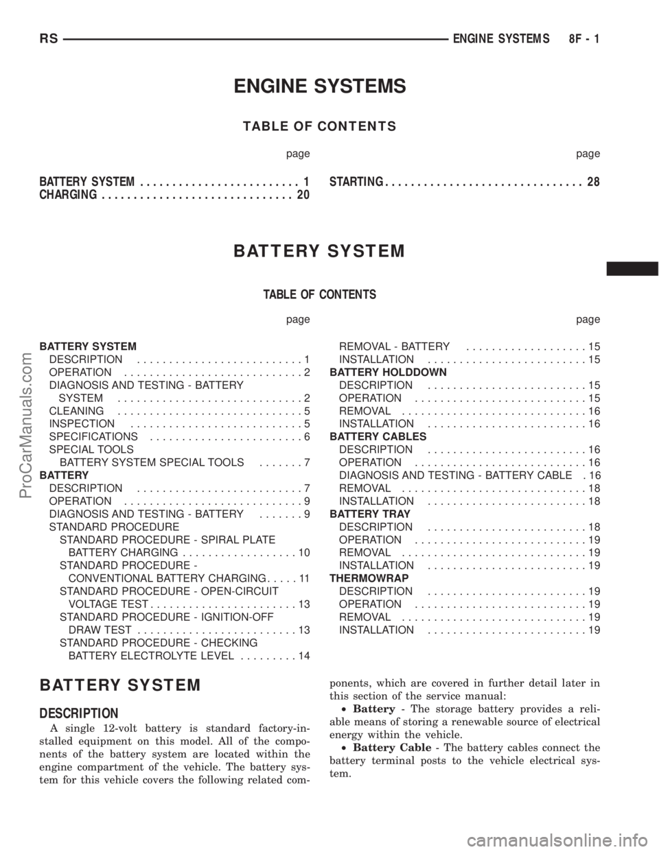 DODGE TOWN AND COUNTRY 2003 Service Manual ENGINE SYSTEMS
TABLE OF CONTENTS
page page
BATTERY SYSTEM......................... 1
CHARGING.............................. 20STARTING............................... 28
BATTERY SYSTEM
TABLE OF CONTENT DODGE TOWN AND COUNTRY 2003 Service Manual ENGINE SYSTEMS
TABLE OF CONTENTS
page page
BATTERY SYSTEM......................... 1
CHARGING.............................. 20STARTING............................... 28
BATTERY SYSTEM
TABLE OF CONTENT