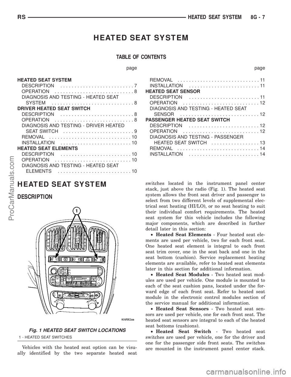 DODGE TOWN AND COUNTRY 2003 Workshop Manual HEATED SEAT SYSTEM
TABLE OF CONTENTS
page page
HEATED SEAT SYSTEM
DESCRIPTION..........................7
OPERATION............................8
DIAGNOSIS AND TESTING - HEATED SEAT
SYSTEM.............. DODGE TOWN AND COUNTRY 2003 Workshop Manual HEATED SEAT SYSTEM
TABLE OF CONTENTS
page page
HEATED SEAT SYSTEM
DESCRIPTION..........................7
OPERATION............................8
DIAGNOSIS AND TESTING - HEATED SEAT
SYSTEM..............