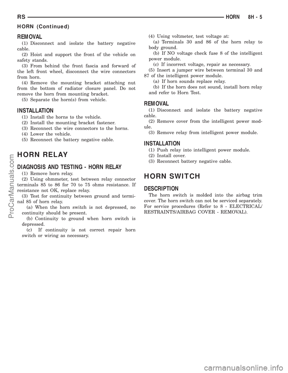 DODGE TOWN AND COUNTRY 2003  Service Manual REMOVAL
(1) Disconnect and isolate the battery negative
cable.
(2) Hoist and support the front of the vehicle on
safety stands.
(3) From behind the front fascia and forward of
the left front wheel, di