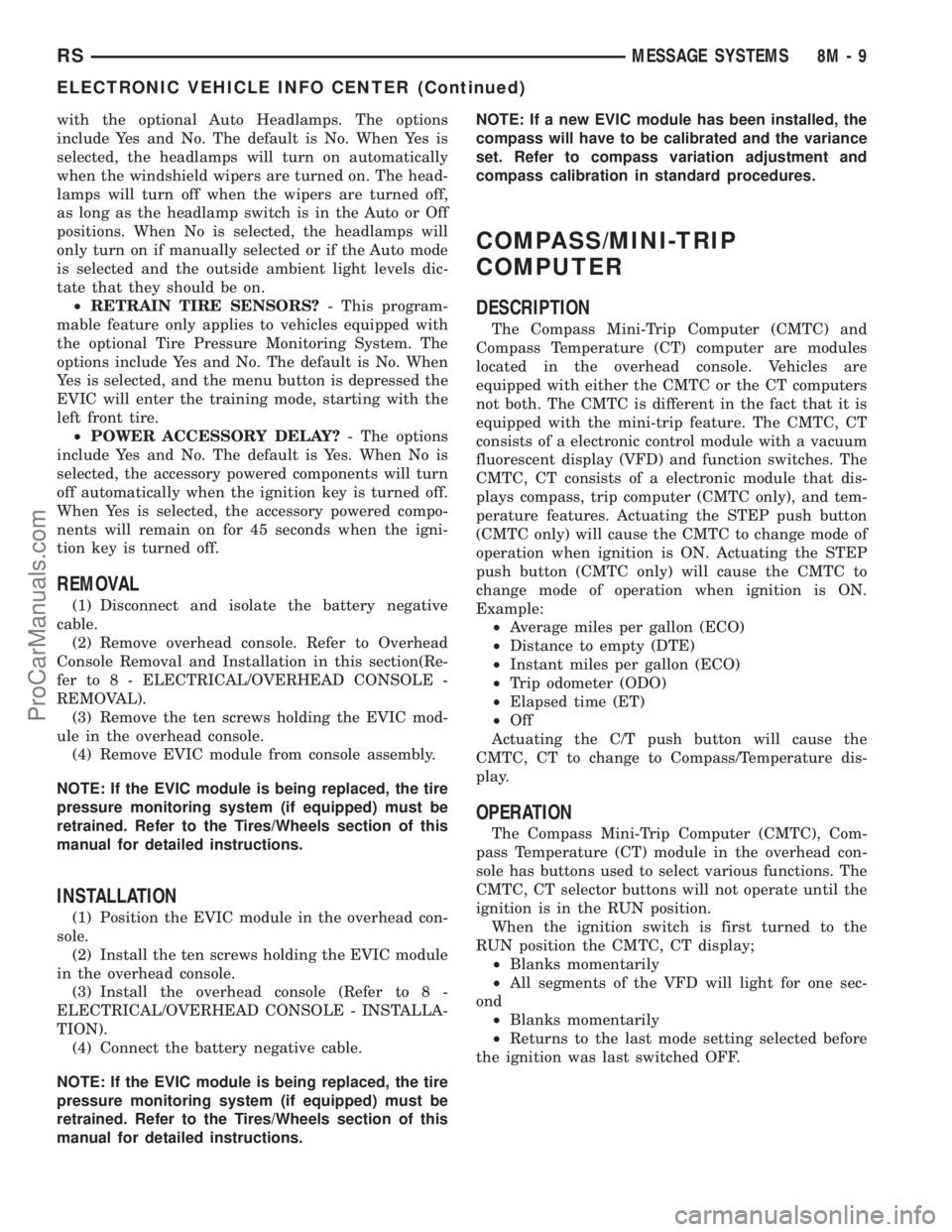 DODGE TOWN AND COUNTRY 2003 Manual PDF with the optional Auto Headlamps. The options
include Yes and No. The default is No. When Yes is
selected, the headlamps will turn on automatically
when the windshield wipers are turned on. The head-
DODGE TOWN AND COUNTRY 2003 Manual PDF with the optional Auto Headlamps. The options
include Yes and No. The default is No. When Yes is
selected, the headlamps will turn on automatically
when the windshield wipers are turned on. The head-
