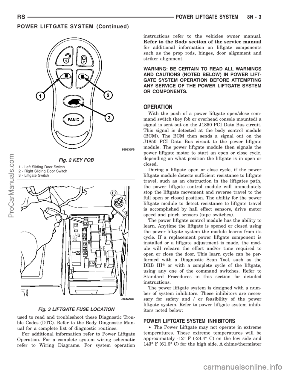 DODGE TOWN AND COUNTRY 2003 Manual PDF used to read and troubleshoot these Diagnostic Trou-
ble Codes (DTC). Refer to the Body Diagnostic Man-
ual for a complete list of diagnostic routines.
For additional information refer to Power Liftga DODGE TOWN AND COUNTRY 2003 Manual PDF used to read and troubleshoot these Diagnostic Trou-
ble Codes (DTC). Refer to the Body Diagnostic Man-
ual for a complete list of diagnostic routines.
For additional information refer to Power Liftga