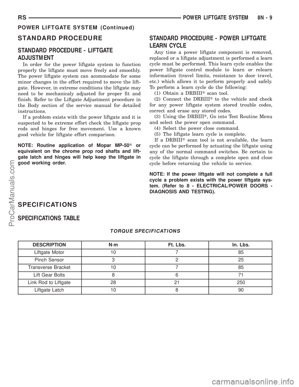 DODGE TOWN AND COUNTRY 2003 Manual Online STANDARD PROCEDURE
STANDARD PROCEDURE - LIFTGATE
ADJUSTMENT
In order for the power liftgate system to function
properly the liftgate must move freely and smoothly.
The power liftgate system can acommo DODGE TOWN AND COUNTRY 2003 Manual Online STANDARD PROCEDURE
STANDARD PROCEDURE - LIFTGATE
ADJUSTMENT
In order for the power liftgate system to function
properly the liftgate must move freely and smoothly.
The power liftgate system can acommo
