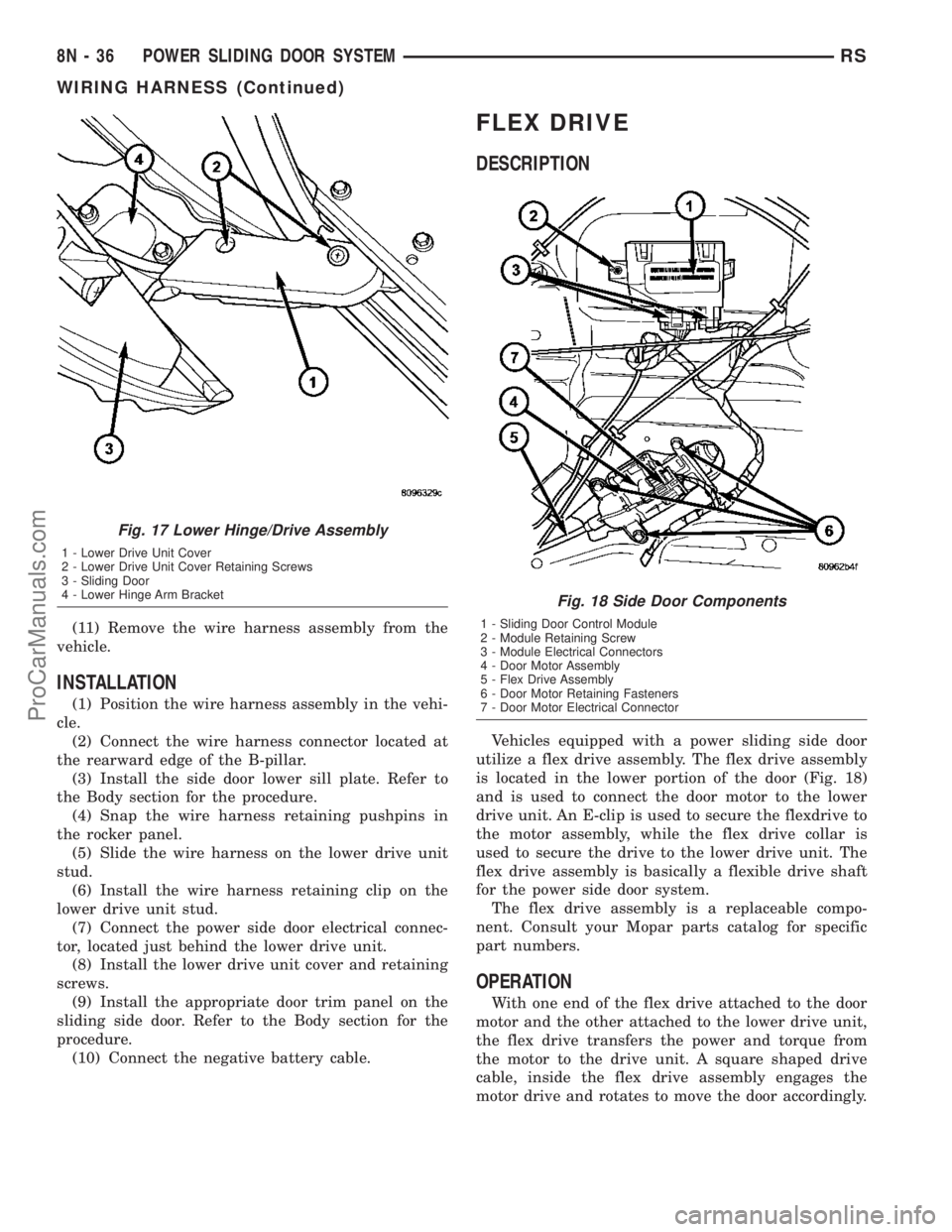 DODGE TOWN AND COUNTRY 2003  Service Manual (11) Remove the wire harness assembly from the
vehicle.
INSTALLATION
(1) Position the wire harness assembly in the vehi-
cle.
(2) Connect the wire harness connector located at
the rearward edge of the