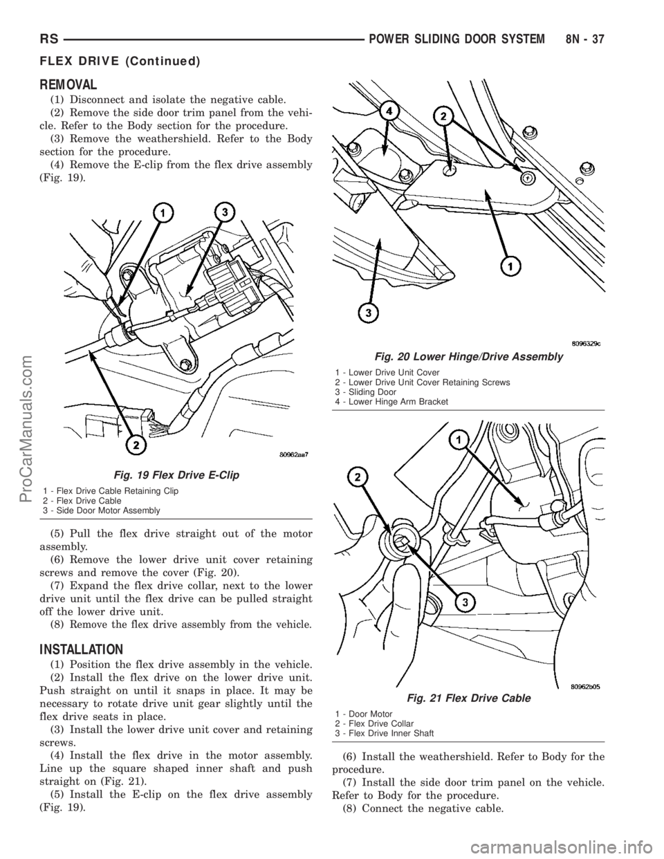 DODGE TOWN AND COUNTRY 2003  Service Manual REMOVAL
(1) Disconnect and isolate the negative cable.
(2) Remove the side door trim panel from the vehi-
cle. Refer to the Body section for the procedure.
(3) Remove the weathershield. Refer to the B