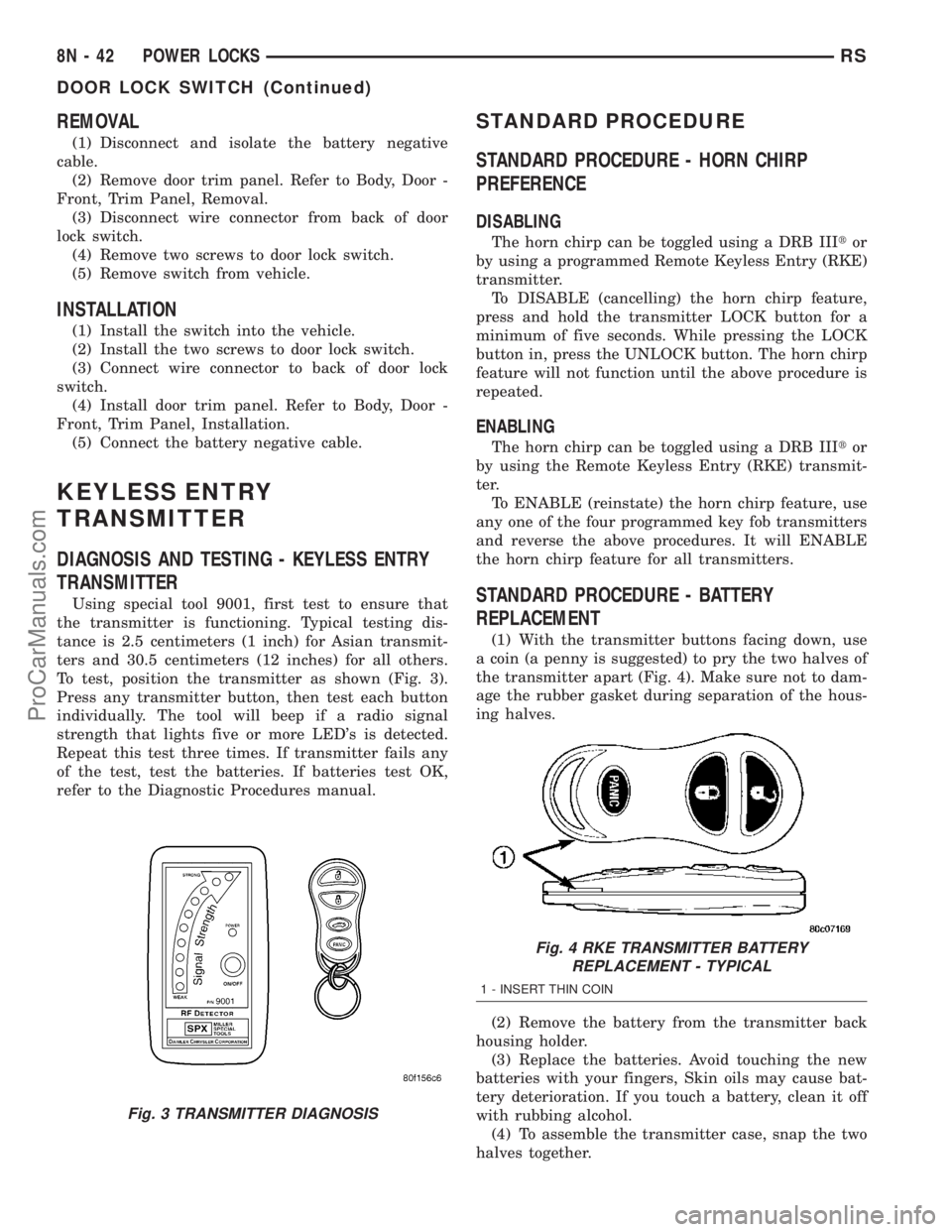 DODGE TOWN AND COUNTRY 2003  Service Manual REMOVAL
(1) Disconnect and isolate the battery negative
cable.
(2) Remove door trim panel. Refer to Body, Door -
Front, Trim Panel, Removal.
(3) Disconnect wire connector from back of door
lock switch