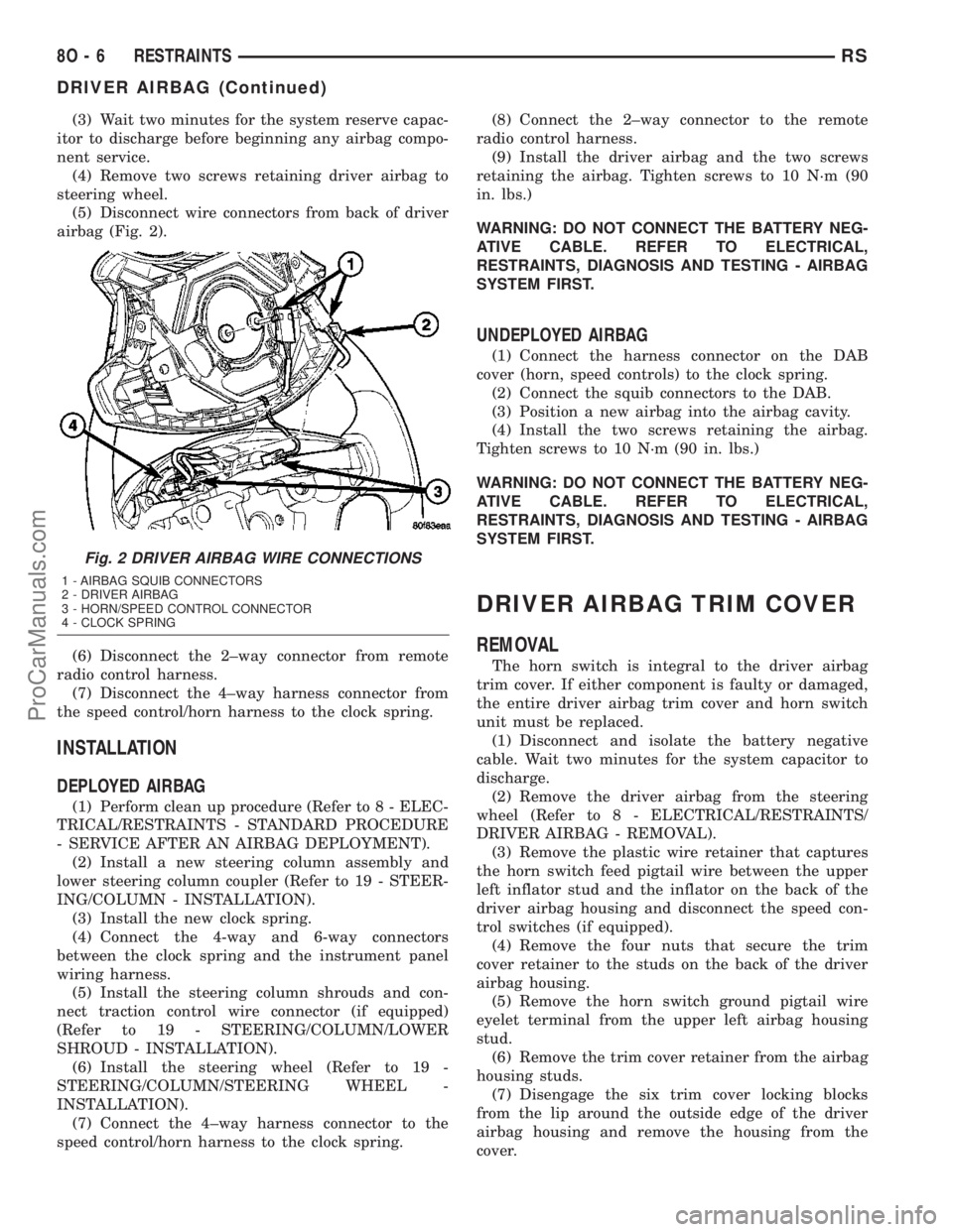 DODGE TOWN AND COUNTRY 2003  Service Manual (3) Wait two minutes for the system reserve capac-
itor to discharge before beginning any airbag compo-
nent service.
(4) Remove two screws retaining driver airbag to
steering wheel.
(5) Disconnect wi