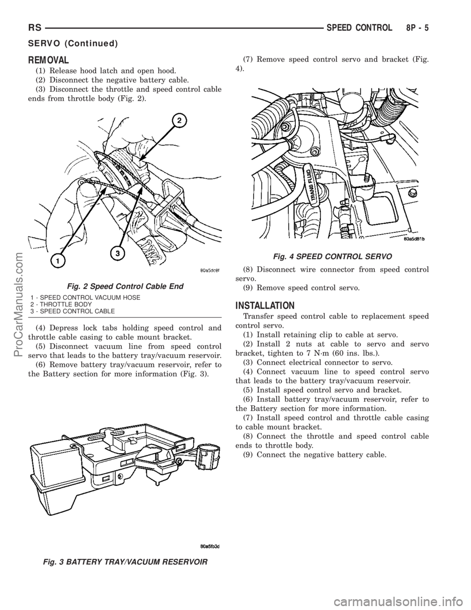 DODGE TOWN AND COUNTRY 2003  Service Manual REMOVAL
(1) Release hood latch and open hood.
(2) Disconnect the negative battery cable.
(3) Disconnect the throttle and speed control cable
ends from throttle body (Fig. 2).
(4) Depress lock tabs hol