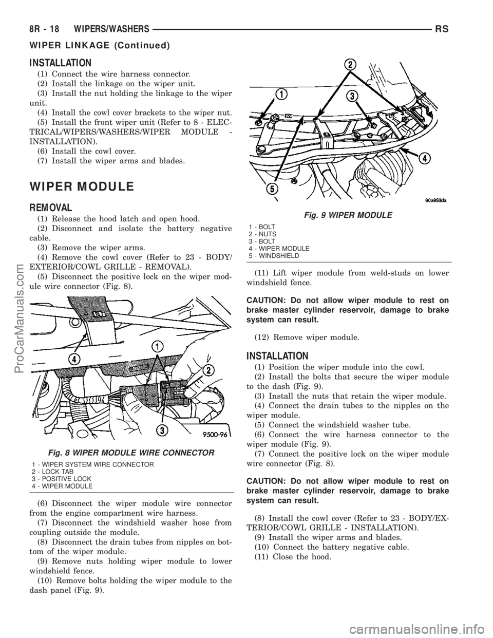 DODGE TOWN AND COUNTRY 2003  Service Manual INSTALLATION
(1) Connect the wire harness connector.
(2) Install the linkage on the wiper unit.
(3) Install the nut holding the linkage to the wiper
unit.
(4)
Install the cowl cover brackets to the wi