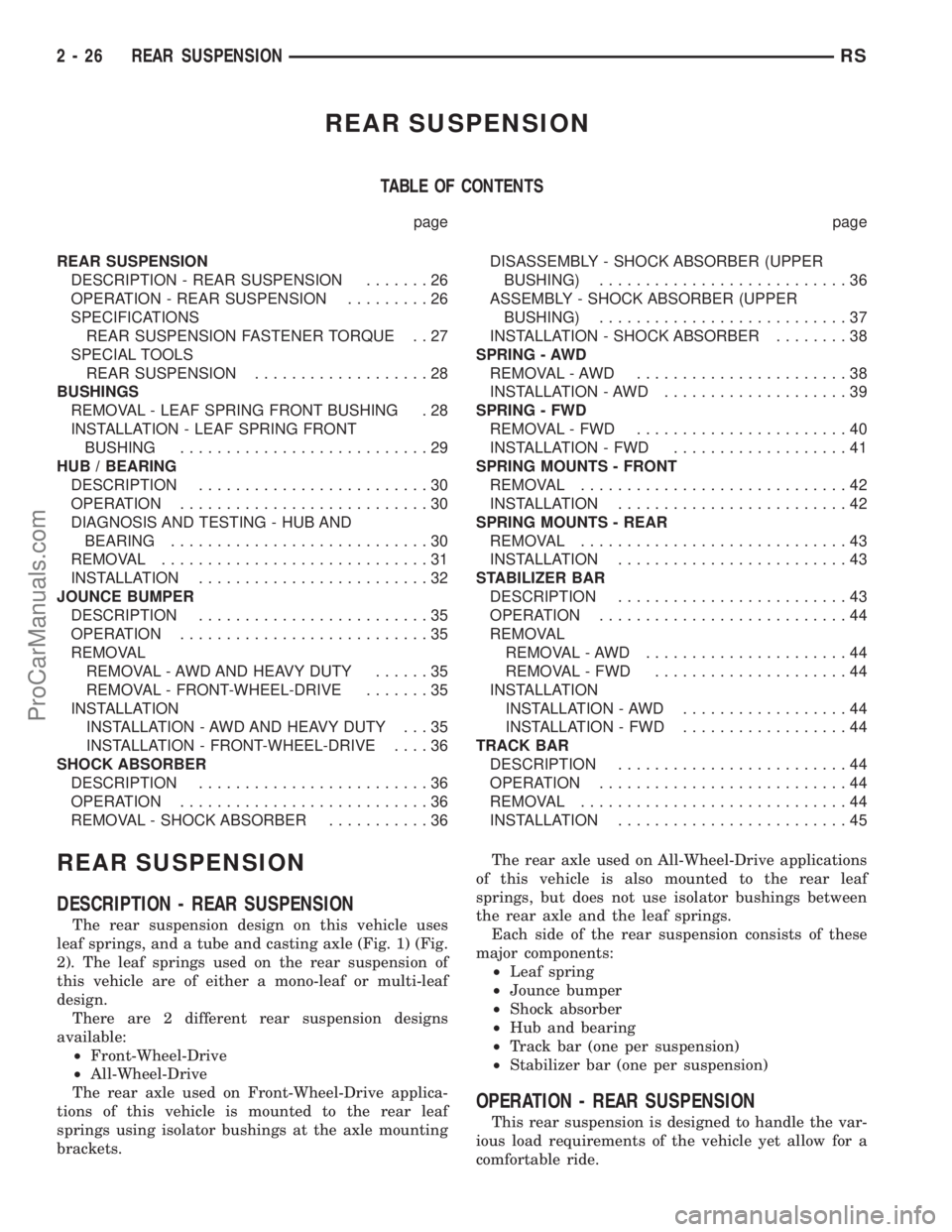 DODGE TOWN AND COUNTRY 2003 Repair Manual REAR SUSPENSION
TABLE OF CONTENTS
page page
REAR SUSPENSION
DESCRIPTION - REAR SUSPENSION.......26
OPERATION - REAR SUSPENSION.........26
SPECIFICATIONS
REAR SUSPENSION FASTENER TORQUE . . 27
SPECIAL 