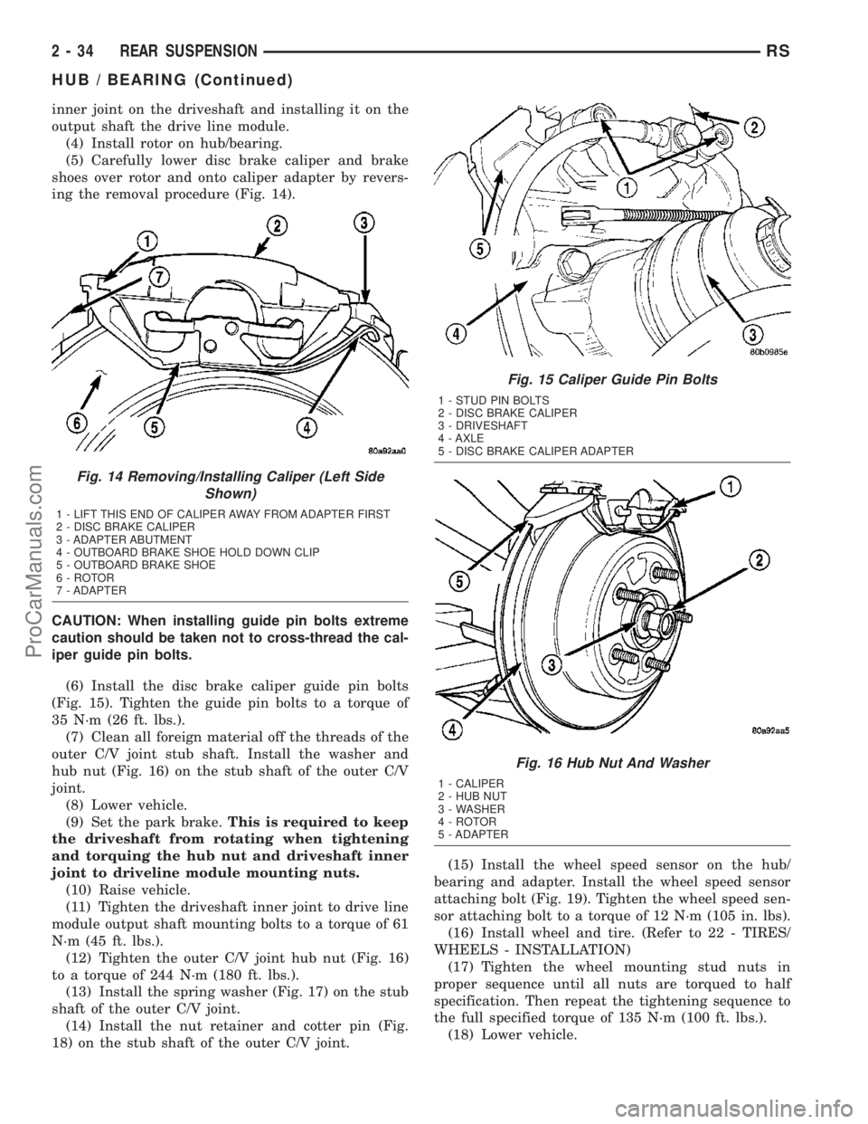 DODGE TOWN AND COUNTRY 2003  Service Manual inner joint on the driveshaft and installing it on the
output shaft the drive line module.
(4) Install rotor on hub/bearing.
(5) Carefully lower disc brake caliper and brake
shoes over rotor and onto 