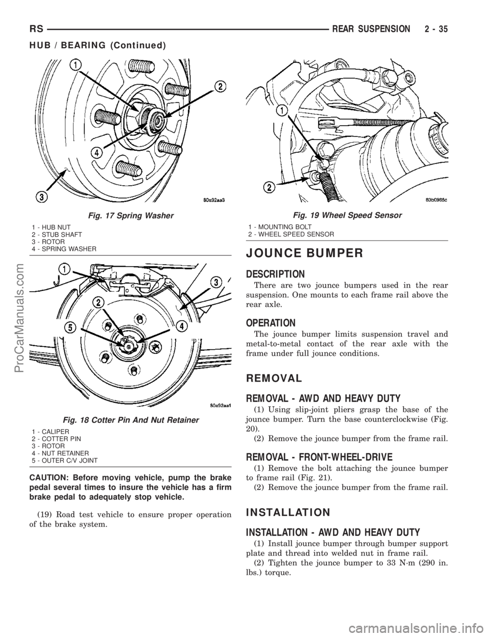 DODGE TOWN AND COUNTRY 2003  Service Manual CAUTION: Before moving vehicle, pump the brake
pedal several times to insure the vehicle has a firm
brake pedal to adequately stop vehicle.
(19) Road test vehicle to ensure proper operation
of the bra