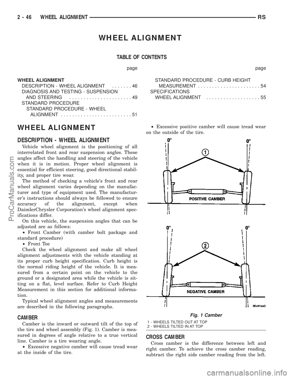 DODGE TOWN AND COUNTRY 2003  Service Manual WHEEL ALIGNMENT
TABLE OF CONTENTS
page page
WHEEL ALIGNMENT
DESCRIPTION - WHEEL ALIGNMENT.......46
DIAGNOSIS AND TESTING - SUSPENSION
AND STEERING......................49
STANDARD PROCEDURE
STANDARD P