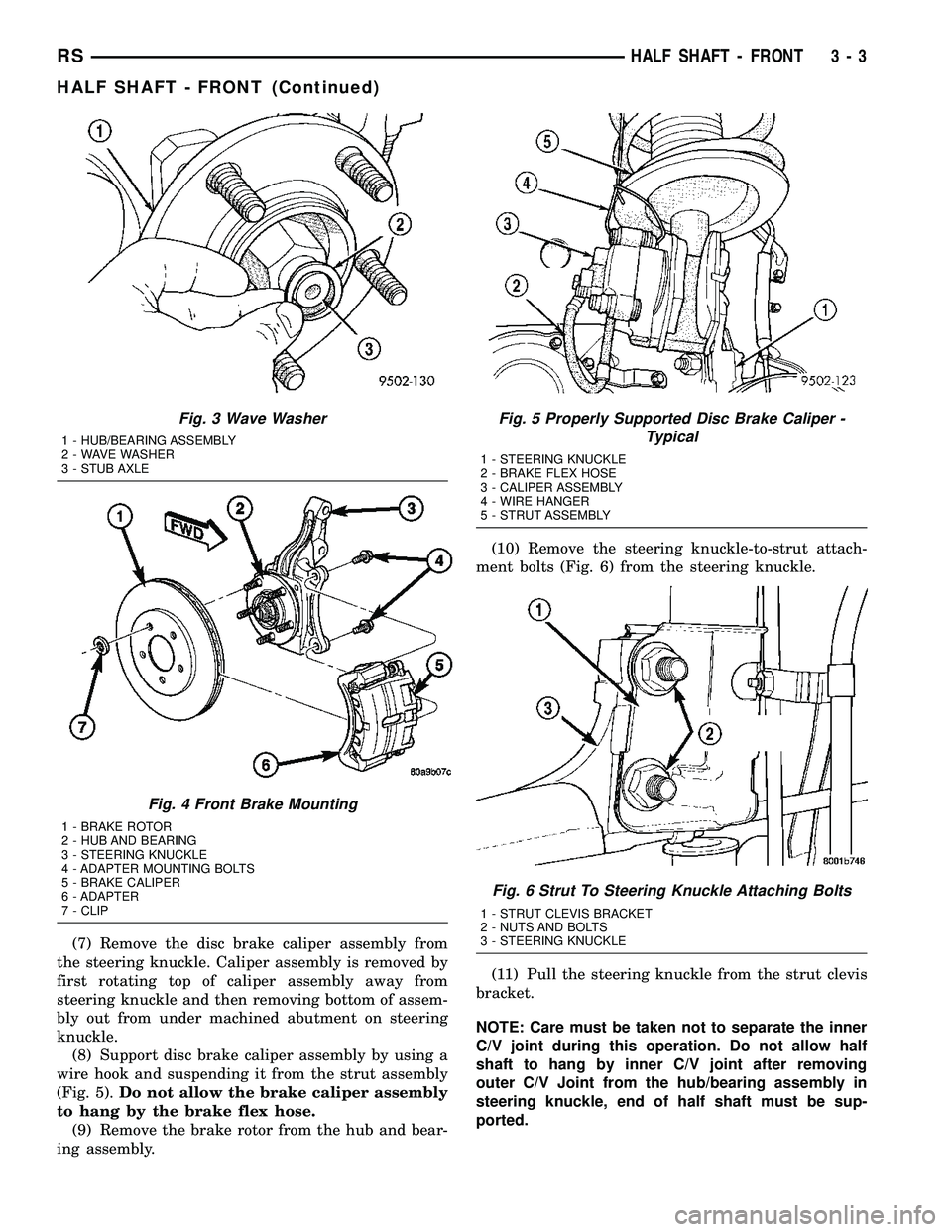 DODGE TOWN AND COUNTRY 2004  Service Manual (7) Remove the disc brake caliper assembly from
the steering knuckle. Caliper assembly is removed by
first rotating top of caliper assembly away from
steering knuckle and then removing bottom of assem