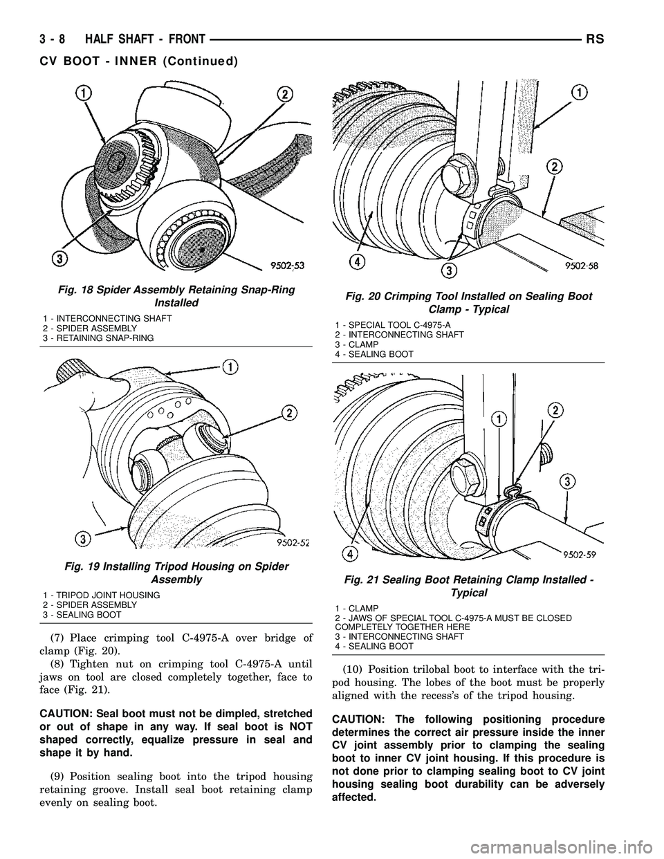DODGE TOWN AND COUNTRY 2004  Service Manual (7) Place crimping tool C-4975-A over bridge of
clamp (Fig. 20).
(8) Tighten nut on crimping tool C-4975-A until
jaws on tool are closed completely together, face to
face (Fig. 21).
CAUTION: Seal boot