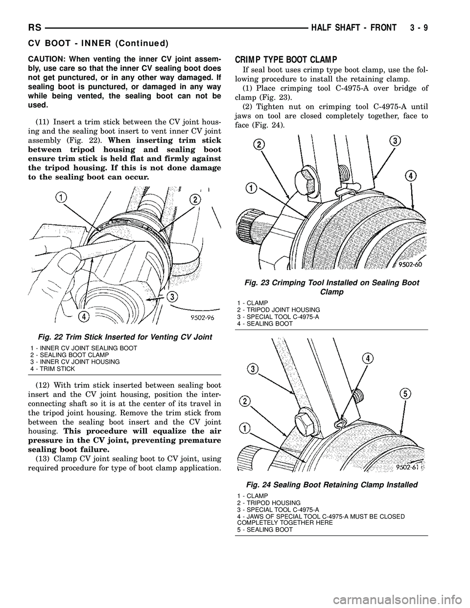 DODGE TOWN AND COUNTRY 2004  Service Manual CAUTION: When venting the inner CV joint assem-
bly, use care so that the inner CV sealing boot does
not get punctured, or in any other way damaged. If
sealing boot is punctured, or damaged in any way