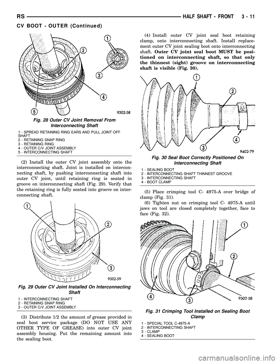 DODGE TOWN AND COUNTRY 2004  Service Manual (2) Install the outer CV joint assembly onto the
interconnecting shaft. Joint is installed on intercon-
necting shaft, by pushing interconnecting shaft into
outer CV joint, until retaining ring is sea