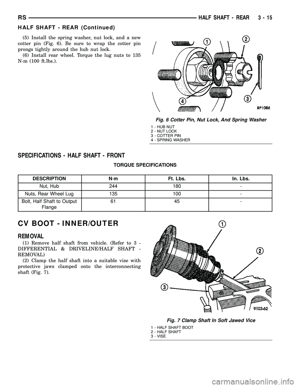 DODGE TOWN AND COUNTRY 2004  Service Manual (5) Install the spring washer, nut lock, and a new
cotter pin (Fig. 6). Be sure to wrap the cotter pin
prongs tightly around the hub nut lock.
(6) Install rear wheel. Torque the lug nuts to 135
N´m (