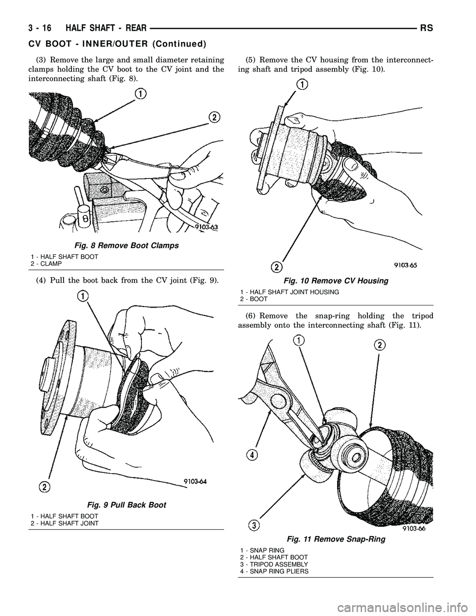 DODGE TOWN AND COUNTRY 2004  Service Manual (3) Remove the large and small diameter retaining
clamps holding the CV boot to the CV joint and the
interconnecting shaft (Fig. 8).
(4) Pull the boot back from the CV joint (Fig. 9).(5) Remove the CV