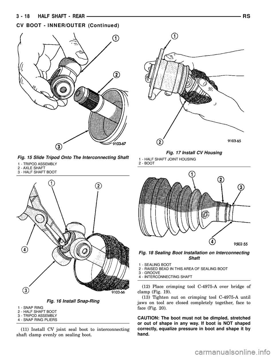 DODGE TOWN AND COUNTRY 2004  Service Manual (11) Install CV joint seal boot to interconnecting
shaft clamp evenly on sealing boot.(12) Place crimping tool C-4975-A over bridge of
clamp (Fig. 19).
(13) Tighten nut on crimping tool C-4975-A until