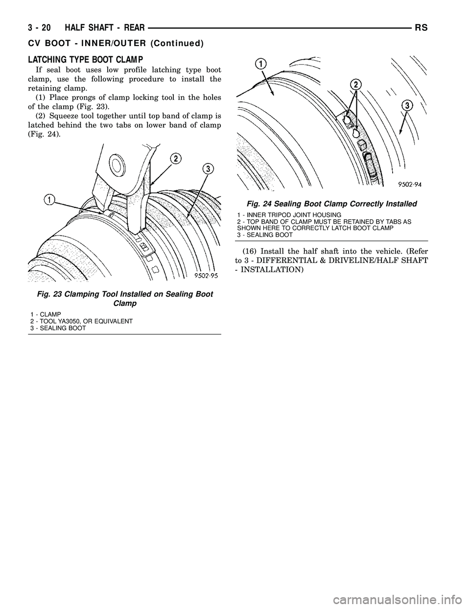 DODGE TOWN AND COUNTRY 2004  Service Manual LATCHING TYPE BOOT CLAMP
If seal boot uses low profile latching type boot
clamp, use the following procedure to install the
retaining clamp.
(1) Place prongs of clamp locking tool in the holes
of the 