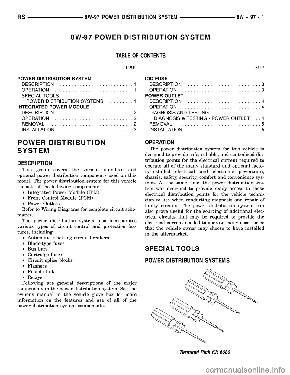 DODGE TOWN AND COUNTRY 2004 Service Manual 8W-97 POWER DISTRIBUTION SYSTEM
TABLE OF CONTENTS
page page
POWER DISTRIBUTION SYSTEM
DESCRIPTION..........................1
OPERATION............................1
SPECIAL TOOLS
POWER DISTRIBUTION SYS DODGE TOWN AND COUNTRY 2004 Service Manual 8W-97 POWER DISTRIBUTION SYSTEM
TABLE OF CONTENTS
page page
POWER DISTRIBUTION SYSTEM
DESCRIPTION..........................1
OPERATION............................1
SPECIAL TOOLS
POWER DISTRIBUTION SYS