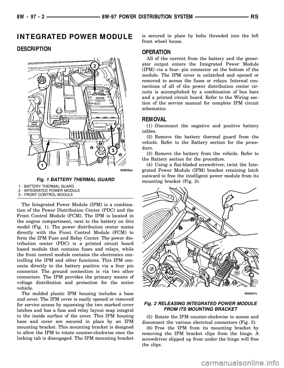 DODGE TOWN AND COUNTRY 2004  Service Manual INTEGRATED POWER MODULE
DESCRIPTION
The Integrated Power Module (IPM) is a combina-
tion of the Power Distribution Center (PDC) and the
Front Control Module (FCM). The IPM is located in
the engine com
