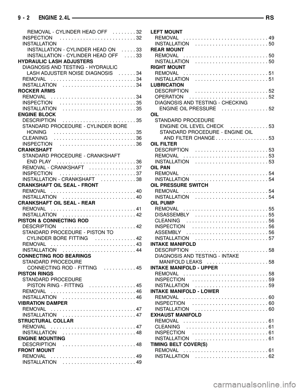 DODGE TOWN AND COUNTRY 2004 Service Manual REMOVAL - CYLINDER HEAD OFF........32
INSPECTION..........................32
INSTALLATION
INSTALLATION - CYLINDER HEAD ON.....33
INSTALLATION - CYLINDER HEAD OFF....33
HYDRAULIC LASH ADJUSTERS
DIAGNOS DODGE TOWN AND COUNTRY 2004 Service Manual REMOVAL - CYLINDER HEAD OFF........32
INSPECTION..........................32
INSTALLATION
INSTALLATION - CYLINDER HEAD ON.....33
INSTALLATION - CYLINDER HEAD OFF....33
HYDRAULIC LASH ADJUSTERS
DIAGNOS