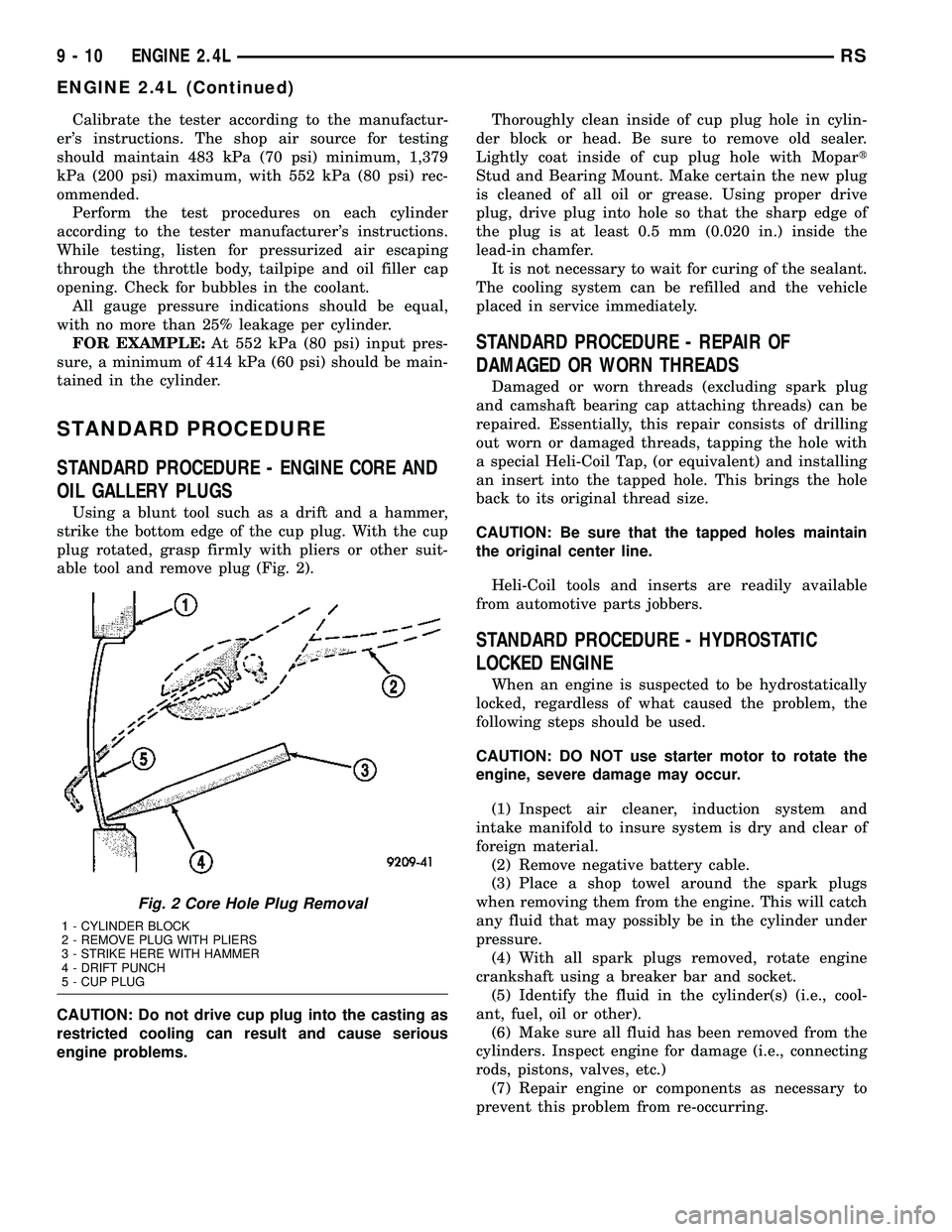 DODGE TOWN AND COUNTRY 2004 Manual Online Calibrate the tester according to the manufactur-
ers instructions. The shop air source for testing
should maintain 483 kPa (70 psi) minimum, 1,379
kPa (200 psi) maximum, with 552 kPa (80 psi) rec-
o