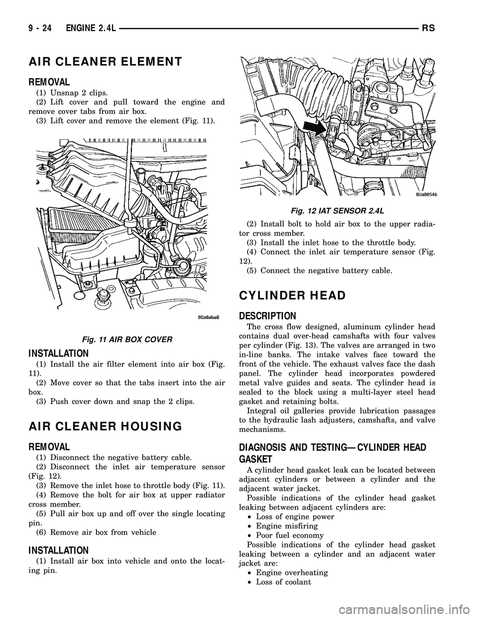 DODGE TOWN AND COUNTRY 2004  Service Manual AIR CLEANER ELEMENT
REMOVAL
(1) Unsnap 2 clips.
(2) Lift cover and pull toward the engine and
remove cover tabs from air box.
(3) Lift cover and remove the element (Fig. 11).
INSTALLATION
(1) Install 